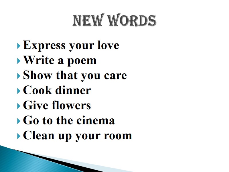 Express your love Write a poem Show that you care Cook dinner Give flowers